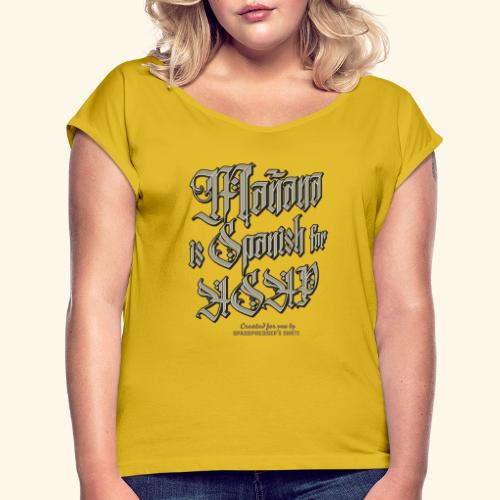 Mañana Is Spanish For ASAP - Frauen T-Shirt mit gerollten Ärmeln