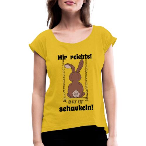 Mir reichts ich geh jetzt schaukeln Hase Kaninchen - Frauen T-Shirt mit gerollten Ärmeln