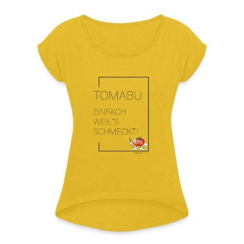 TomaBu Einfach weil´s schmeckt! - Frauen T-Shirt mit gerollten Ärmeln