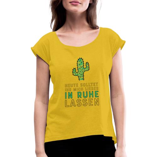 Lustige Sprüche für Kollegen und Schüler - Frauen T-Shirt mit gerollten Ärmeln