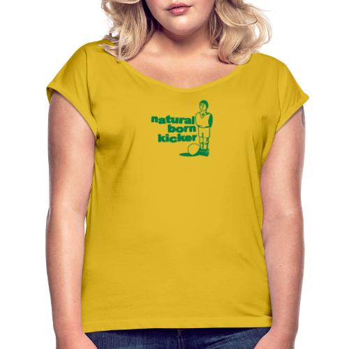 Natural born kicker (French style) - Women's T-Shirt with rolled up sleeves