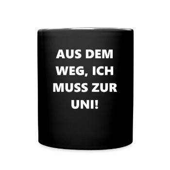 Aus dem Weg, ich muss zur Uni! - Tasse einfarbig - Schwarz - Vorne