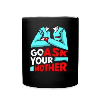 Go Ask Your Mom Daddy Dad Father Sayings - Full Colour Mug - black - Front