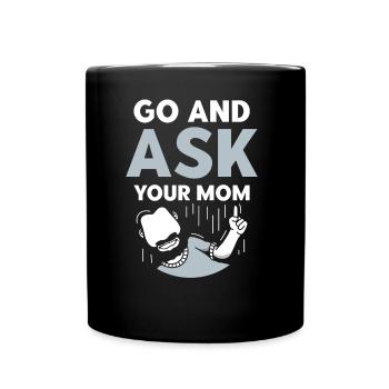 Go and ask your mom dad daddy sayings - Full Colour Mug - black - Front