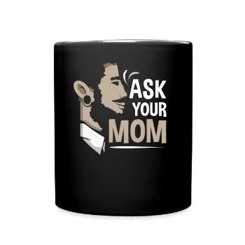 Ask Your Mom Father Father Day Dad Dad Daddy - Full Colour Mug - black - Front