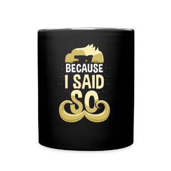 'Cause I say dad dad daddy dad dad day - Full Colour Mug - black - Front
