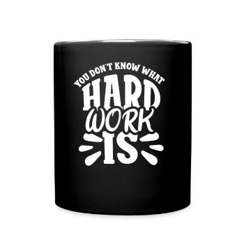 You Don't Know What Hard Work Is Dad Father - Full Colour Mug - black - Front