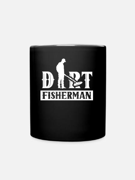 Dirt Fisherman Dirt Fishing Metal Detecting - Tasse einfarbig - Schwarz
