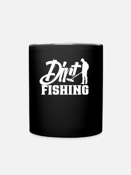 Dirt Fishing Metal Detection Metal Detecting - Full Colour Mug - black