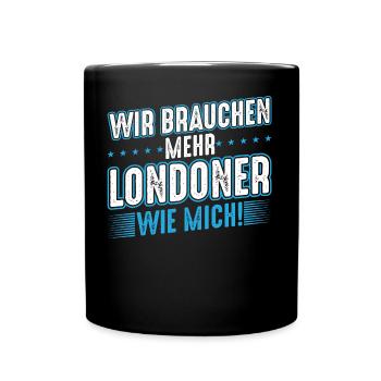 London | Wir brauchen mehr Londoner wie mich - Tasse einfarbig - Schwarz - Vorne