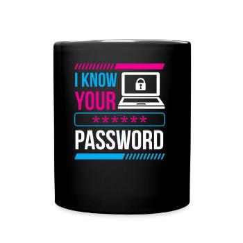 I Know Your Password Hacker Cybersecurity Hack - Full Colour Mug - black - Front