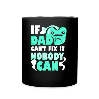 If Dad can't fix it, no one can fix it - Full Colour Mug - black - Front