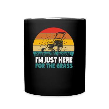 Ich Bin Nur Wegen Des Grases Hier Gras Rasenmähen - Tasse einfarbig - Schwarz - Vorne