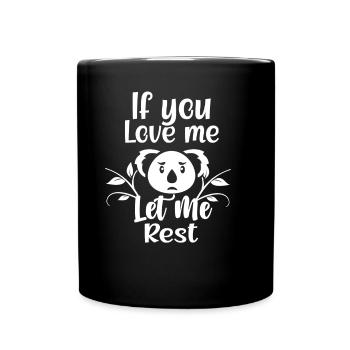 Wenn Du Mich Liebst Lass Mich Ruhen Koalas Koala - Tasse einfarbig - Schwarz - Vorne