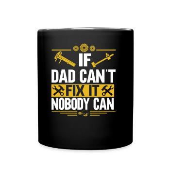 If Dad can't fix it, no one can fix it - Full Colour Mug - black - Front