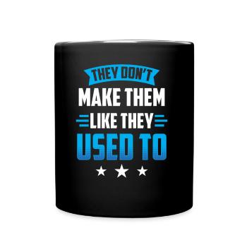They don't make them like they used to make dad - Full Colour Mug - black - Front