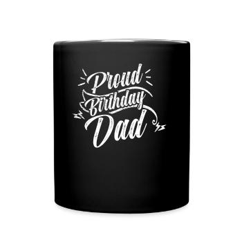 Proud Birthday Dad Father Daddy Birthday - Full Colour Mug - black - Front