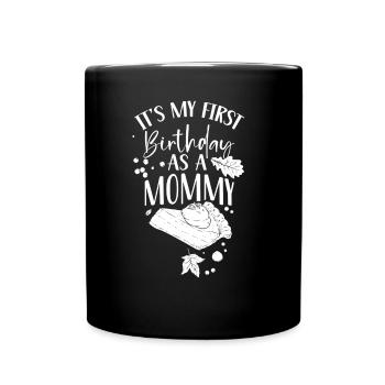 Es Ist Mein Erster Geburtstag Als Mami Mama Party - Tasse einfarbig - Schwarz - Vorne