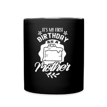 Es Ist Mein Erster Geburtstag Als Mutter Mama Mami - Tasse einfarbig - Schwarz - Vorne