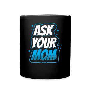 Ask Your Mom Father Day Father Papa Daddy - Full Colour Mug - black - Front