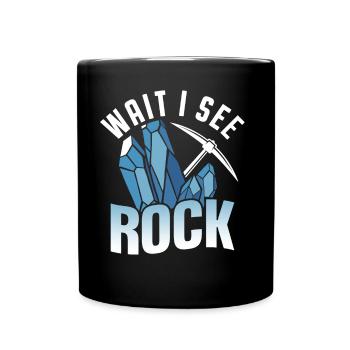 Waiting I See A Rock Profession Geology Geologist - Full Colour Mug - black - Front