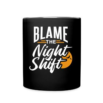 Blame is the night shift sayings day shift - Full Colour Mug - black - Front