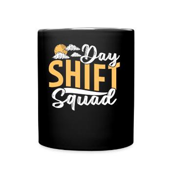 Team Day Shift Sayings Day Shift Work - Full Colour Mug - black - Front