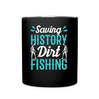 Save History Dirt Fishing Metal Detecting - Full Colour Mug - black - Front