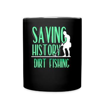 Save History Dirt Fishing Metal Detecting - Full Colour Mug - black - Front
