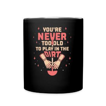 Tu n’es jamais trop vieux pour jouer dans la terre grand-mère - Mug uni - noir - Devant