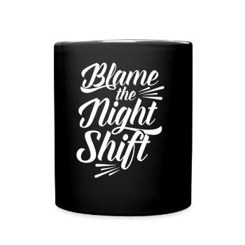 Blame is the night shift sayings day shift - Full Colour Mug - black - Front