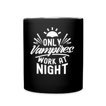 Only vampires work at night sayings day shift - Full Colour Mug - black - Front