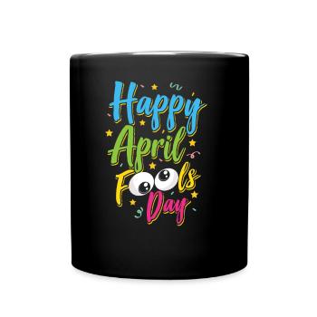 Happy April Fool's Joke Day Sarcastic Joke April - Full Colour Mug - black - Front