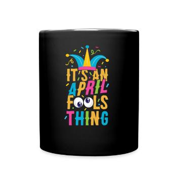 This Is An April Fool's Joke Thing April Joke - Full Colour Mug - black - Front