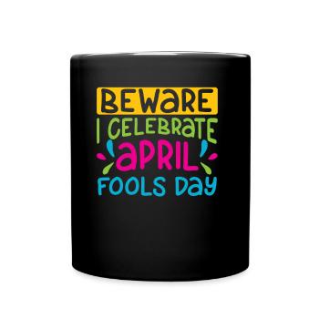 Caution I Celebrate April Fool's Joke April Joke - Full Colour Mug - black - Front