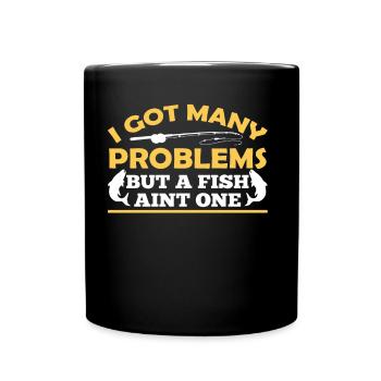 Have Many Problems But Fish Is None Of Them - Full Colour Mug - black - Front