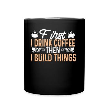 D’abord je bois du café Puis je construis des choses - Mug uni - noir - Devant