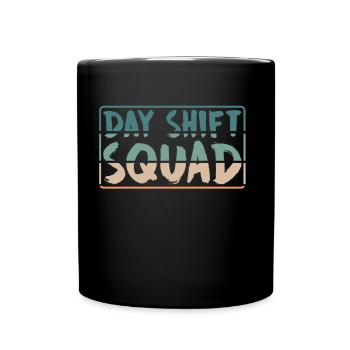 Team Day Shift Proverbs Shift Work Day Shift - Full Colour Mug - black - Front