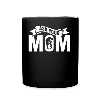 Ask Your Mom Father Day Dad Father Daddy - Full Colour Mug - black - Front