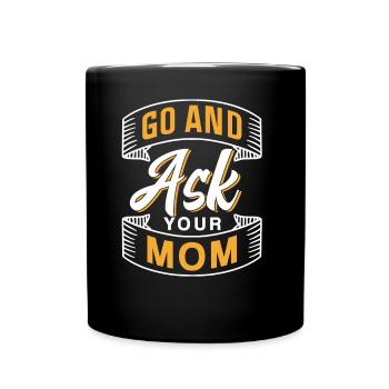 Go And Ask Your Mother Sayings Papa Daddy Father - Full Colour Mug - black - Front