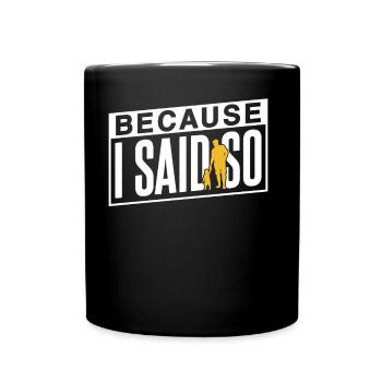 Because I Say It Father Father Day Daddy - Full Colour Mug - black - Front