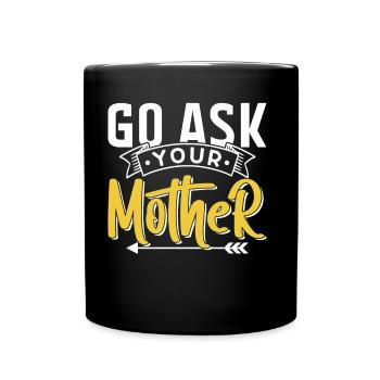Go And Ask Your Mother Sayings Papa Father Daddy - Full Colour Mug - black - Front