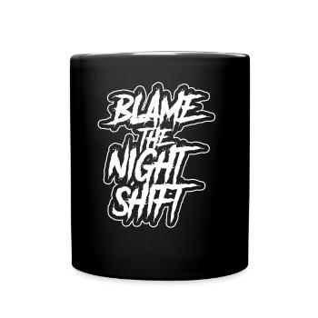 Blame is the night shift sayings day shift - Full Colour Mug - black - Front