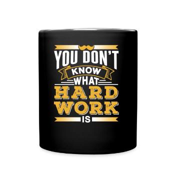 You don't know what hard work is Father Dad - Full Colour Mug - black - Front