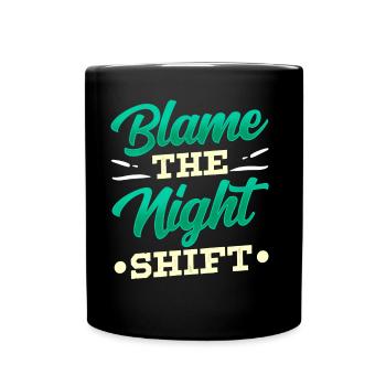 Blame is the night shift sayings day shift - Full Colour Mug - black - Front