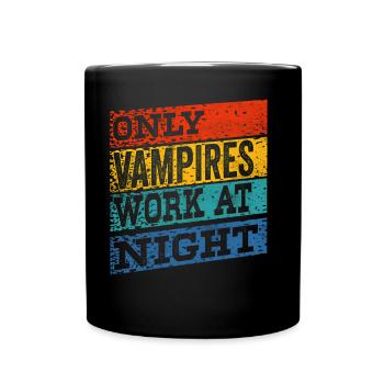Only vampires work day shift sayings at night - Full Colour Mug - black - Front