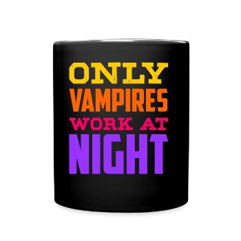 Only vampires work day shift sayings at night - Full Colour Mug - black - Front