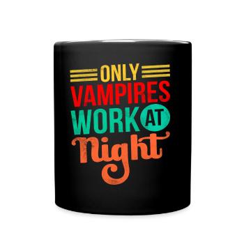 Only vampires work at night sayings day shift - Full Colour Mug - black - Front
