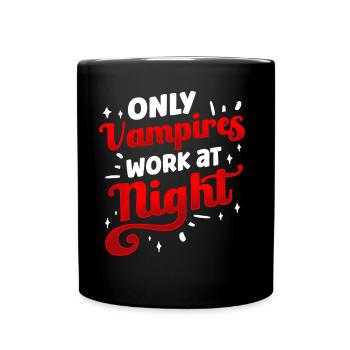 Only vampires work day shift sayings at night - Full Colour Mug - black - Front