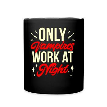 Only vampires work at night sayings day shift - Full Colour Mug - black - Front